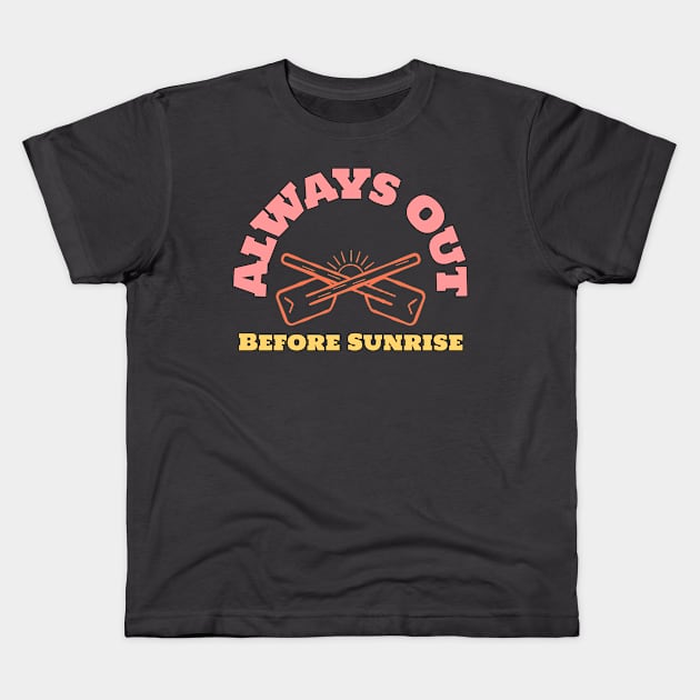 Always Out Before Sunrise Rowing Kids T-Shirt by ThreadSupreme